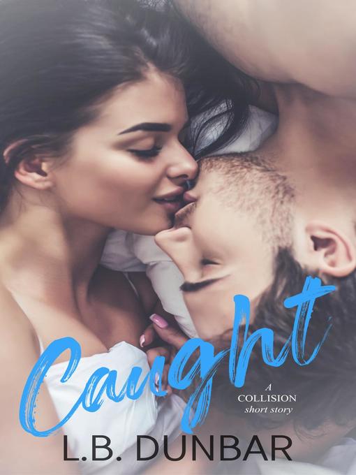 Title details for Caught (a Collision short story) by L.B. Dunbar - Available